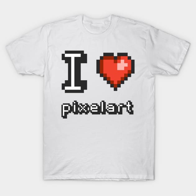 I Love Pixel Art T-Shirt by FnCWorks